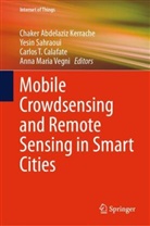 Carlos Calafate, Carlos T. Calafate, Carlos Calafate et al, Chaker Abdelaziz Kerrache, Yesin Sahraoui, Carlos T Calafate et al... - Mobile Crowdsensing and Remote Sensing in Smart Cities