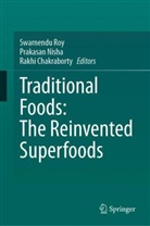Rakhi Chakraborty, P Nisha, P. Nisha, Prakasan Nisha, Swarnendu Roy - Traditional Foods: The Reinvented Superfoods