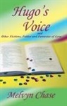 Melvyn Chase - Hugo's Voice and Other Fictions, Fables and Fantasies of Love