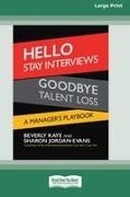 Sharon Jordan-Evans, Beverly Kaye - Hello Stay Interviews, Goodbye Talent Loss A Manager's Playbook [16 Pt Large Print Edition]