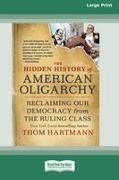 Thom Hartmann - The Hidden History of American Oligarchy Reclaiming Our Democracy from the Ruling Class [16 Pt Large Print Edition]