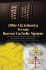 Alejandro Amores - Bible Christianity Versus Roman Catholic System