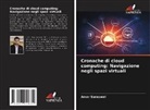 Amar Saraswat - Cronache di cloud computing: Navigazione negli spazi virtuali