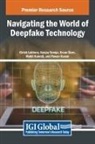 Girish Lakhera, Ercan Ozen, Sanjay Taneja - Navigating the World of Deepfake Technology