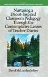 David McLachlan Jeffrey - Nurturing a Daoist-Inspired Classroom Pedagogy Through the Contemplative Lenses of Teacher Diaries