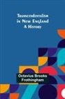 Octavius Brooks Frothingham - Transcendentalism in New England