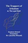 Gustave Aimard - The Trappers of Arkansas; or, The Loyal Heart