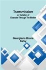 Georgiana Bruce Kirby - Transmission; or, Variation of Character Through the Mother