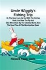 Howard Roger Garis - Uncle Wiggily's fishing trip; Or, The good luck he had with the clothes hook; and How the Pip and Skee were stuck by the chestnut burrs; also The good time at the marshmallow roast