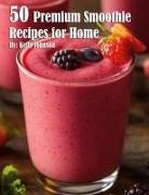 Kelly Johnson - 50 Premium Smoothie Recipes for Home