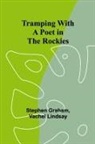 Stephen Graham, Vachel Lindsay - Tramping With a Poet in the Rockies