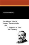 Anatole France - The Merrie Tales of Jacques Tournebroche and Child Life in Town and Country