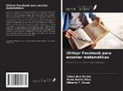 Telma Neri Belém, Maria Emilia Silva, Gilberto T. Souza - Utilizar Facebook para enseñar matemáticas