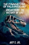 Ary Jr. S. - The Foundations of Paleontology Unearthing the History of Life