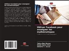 Telma Neri Belém, Maria Emilia Silva, Gilberto T. Souza - Utiliser Facebook pour enseigner les mathématiques