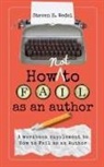 Steven E. Wedel - How Not to Fail as an Author