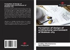 Gaukhar Khalmurzaeva, Ravil Muksinov - Formation of design of architectural environment of Bishkek city