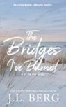 J. L. Berg - The Bridges I've Burned