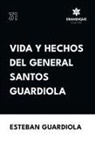 Esteban Guardiola - Vida y hechos del general Santos Guardiola