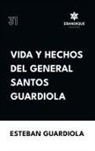 Esteban Guardiola - Vida y hechos del general Santos Guardiola