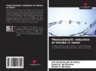 Danns P. Barbosa, Sergio B. de Oliveira, Lincoln Bernardo de Souza - Photocatalytic reduction of nitrate in water