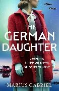 Marius Gabriel, Gabriel Marius, Marius Gabriel - German Daughter An Absolutely Unputdownable and Heartbreaking World War Two Novel