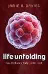 Jamie A Davies, Jamie A. Davies, Jamie A. (Professor of Experimental Anatomy Davies, Davies Jamie A. - Life Unfolding