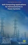 Om Hari Gupta, Anupam Kumar, Krishna Murari, Vijay Kumar Sood - Soft Computing Applications for Advancements in Power Systems