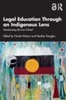 Nicole Douglas Watson, Heather Douglas, Douglas Heather, Nicole Watson, Watson Nicole - Legal Education Through an Indigenous Lens