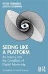 Petter (University of Amsterdam Tornberg, Petter Törnberg, Justus Uitermark, Uitermark Justus - Seeing Like a Platform
