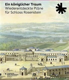 Clemens Regenbogen, Felix Teuchert, Thomas Fritz - Ein königlicher Traum. Wiederentdeckte Pläne für Schloss Rosenstein