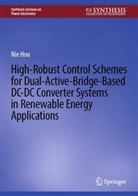 Nie Hou - High-Robust Control Schemes for Dual-Active-Bridge-Based DC-DC Converter Systems in Renewable Energy Applications