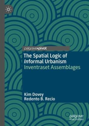 Redento B Recio, Redento B. Recio, Kim Dovey - The Spatial Logic of Informal Urbanism Inventraset Assemblages