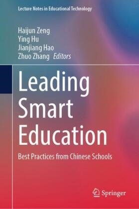 Jianjiang Hao, Jianjiang Hao et al, Ying Hu, Haijun Zeng, Zhuo Zhang - Leading Smart Education - Best Practices from Chinese Schools