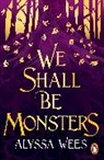 Alyssa Wees - We Shall Be Monsters