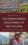 Andrew Martin Fischer - Disempowered Development of Tibet in China