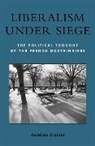 Aurelian Craiutu - Liberalism Under Siege