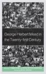 F. Thomas Skowronski Burke, F. Thomas Burke, Krzysztof Skowronski - George Herbert Mead in the Twenty-First Century