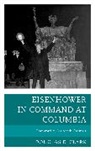 Douglas E. Clark - Eisenhower in Command At Columbia