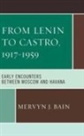 Mervyn J Bain, Mervyn J. Bain - From Lenin to Castro, 19171959