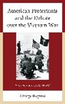 George Bogaski - American Protestants and the Debate Over the Vietnam War