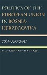 Doga Ulas Eralp - Politics of the European Union in Bosnia-Herzegovina