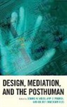 Dennis M. Propen Weiss, Amy D. Propen, Colbey Emmerson Reid, Dennis M. Weiss - Design, Mediation, and the Posthuman