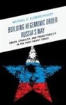 Michael O. Slobodchikoff - Building Hegemonic Order Russia''s Way