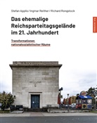 Stefan Applis, Ingmar Reither, Richard Rongstock - Das ehemalige Reichsparteitagsgelände im 21. Jahrhundert