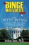 Joshua Stein, Ph. D. Joshua Stein - The Binge Watcher's Guide to The West Wing