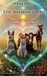 Norman Wilson - Healing - The Shaman's Way - Book 6 - Animal Chakras
