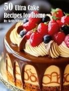 Kelly Johnson - 50 Ultra Cake Recipes for Home