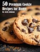 Kelly Johnson - 50 Premium Cookie Recipes for Home