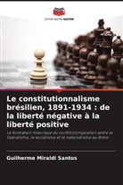 Guilherme Miraldi Santos - Le constitutionnalisme brésilien, 1891-1934 : de la liberté négative à la liberté positive